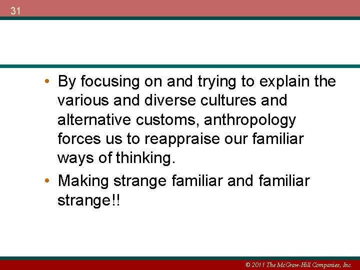 31 • By focusing on and trying to explain the various and diverse cultures