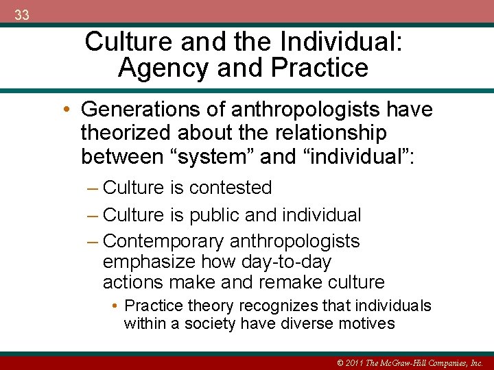 33 Culture and the Individual: Agency and Practice • Generations of anthropologists have theorized
