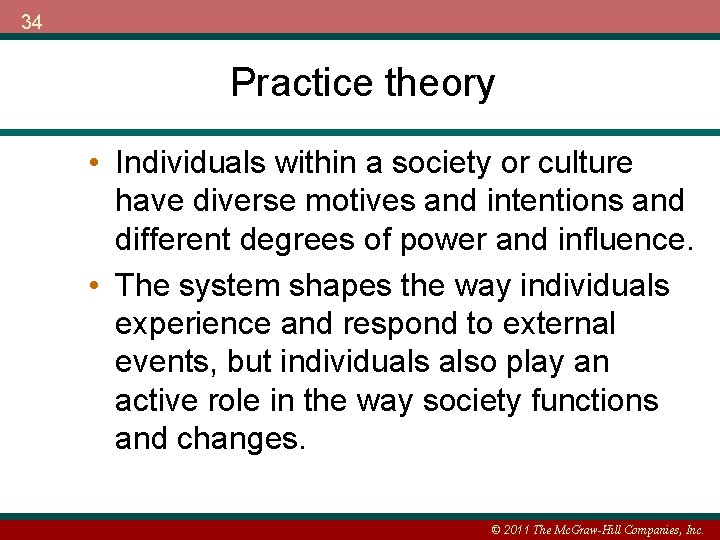 34 Practice theory • Individuals within a society or culture have diverse motives and