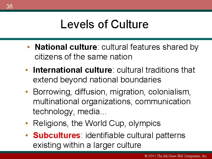 36 Levels of Culture • National culture: cultural features shared by citizens of the