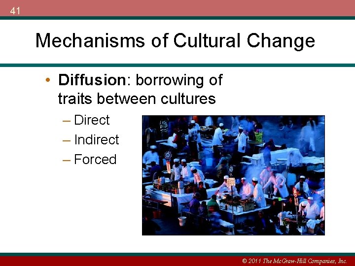 41 Mechanisms of Cultural Change • Diffusion: borrowing of traits between cultures – Direct