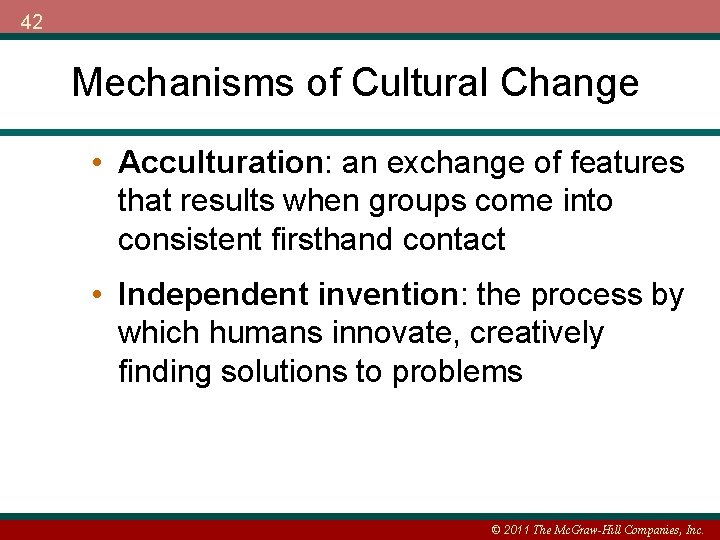 42 Mechanisms of Cultural Change • Acculturation: an exchange of features that results when