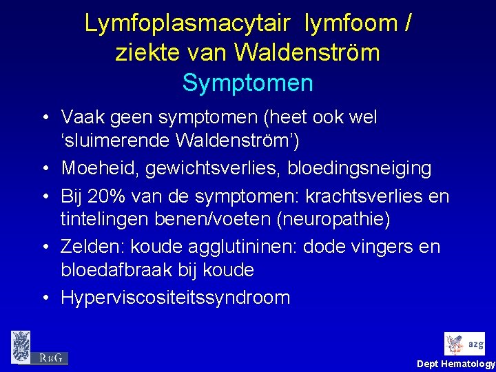 Lymfoplasmacytair lymfoom / ziekte van Waldenström Symptomen • Vaak geen symptomen (heet ook wel