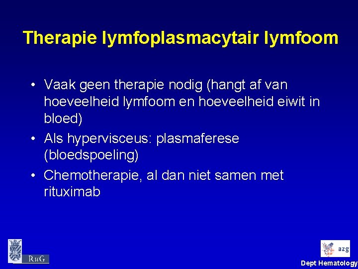 Therapie lymfoplasmacytair lymfoom • Vaak geen therapie nodig (hangt af van hoeveelheid lymfoom en