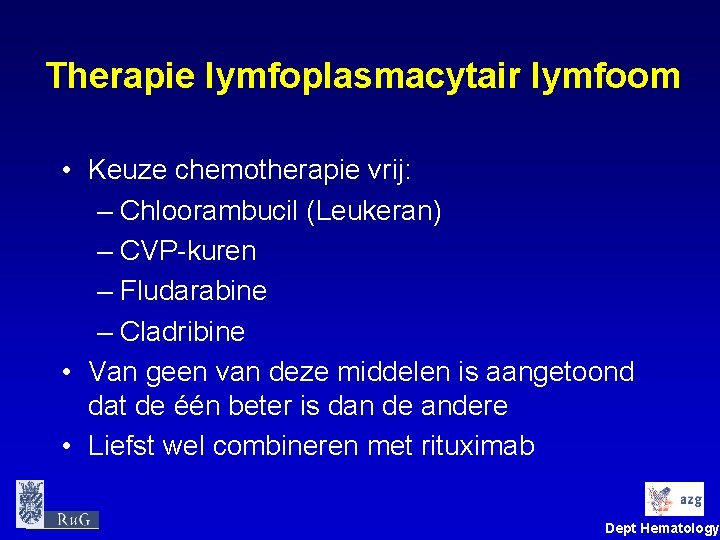 Therapie lymfoplasmacytair lymfoom • Keuze chemotherapie vrij: – Chloorambucil (Leukeran) – CVP-kuren – Fludarabine