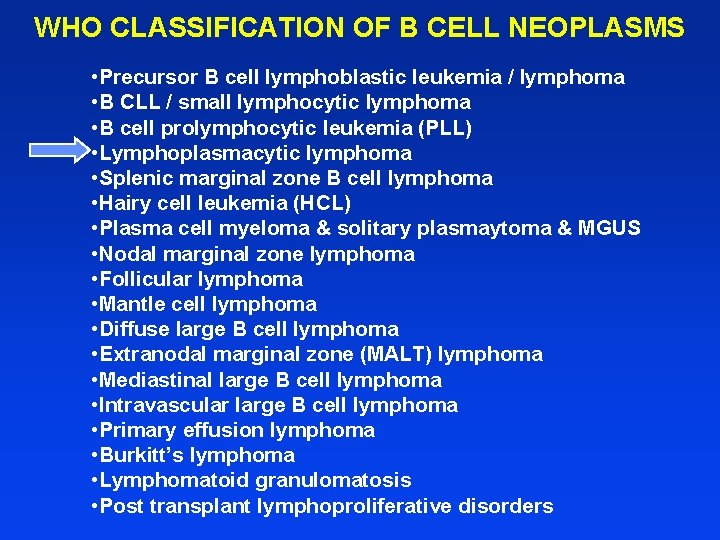 WHO CLASSIFICATION OF B CELL NEOPLASMS • Precursor B cell lymphoblastic leukemia / lymphoma