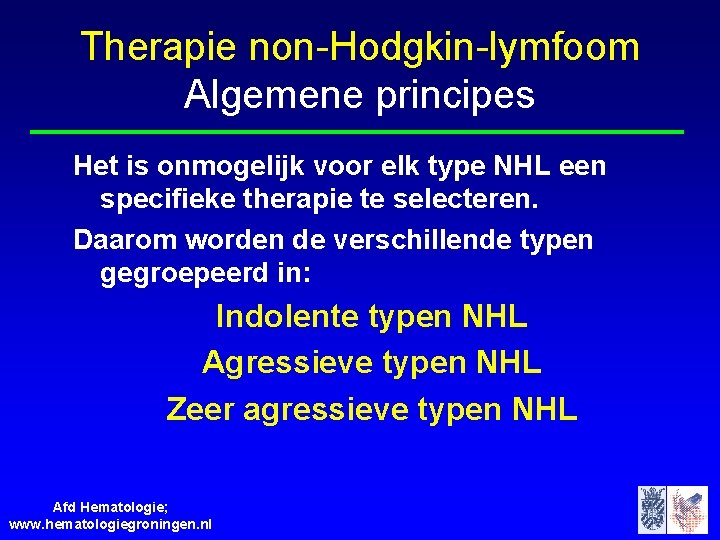 Therapie non-Hodgkin-lymfoom Algemene principes Het is onmogelijk voor elk type NHL een specifieke therapie