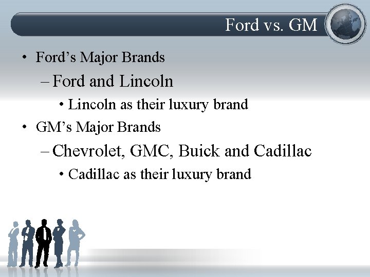 Ford vs. GM • Ford’s Major Brands – Ford and Lincoln • Lincoln as