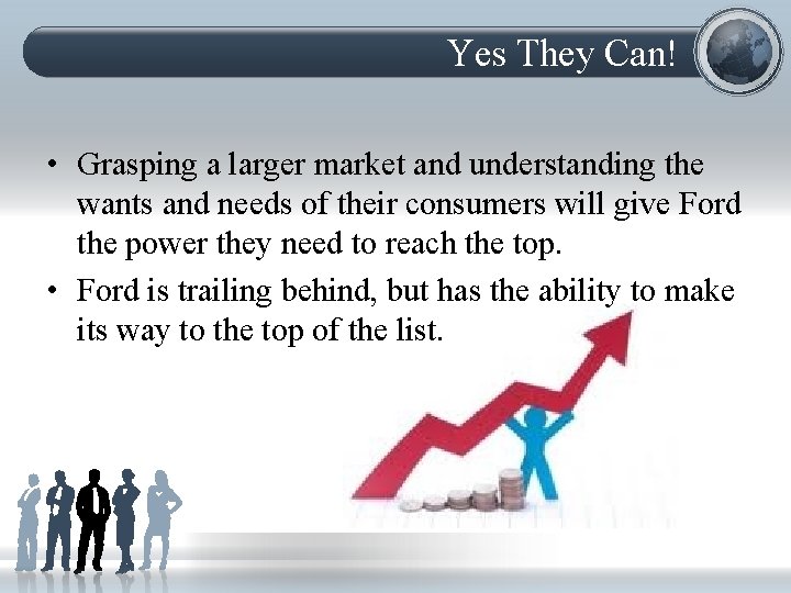 Yes They Can! • Grasping a larger market and understanding the wants and needs