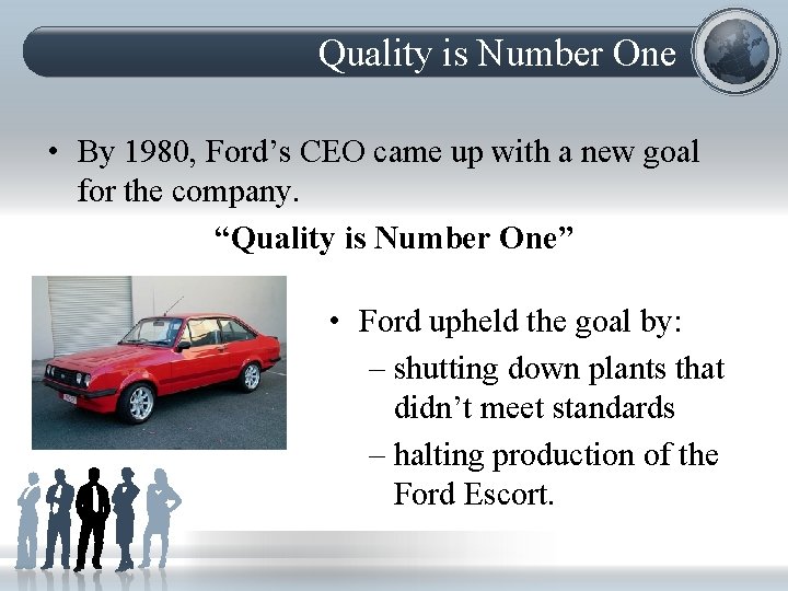 Quality is Number One • By 1980, Ford’s CEO came up with a new