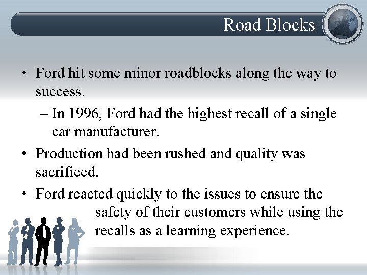 Road Blocks • Ford hit some minor roadblocks along the way to success. –