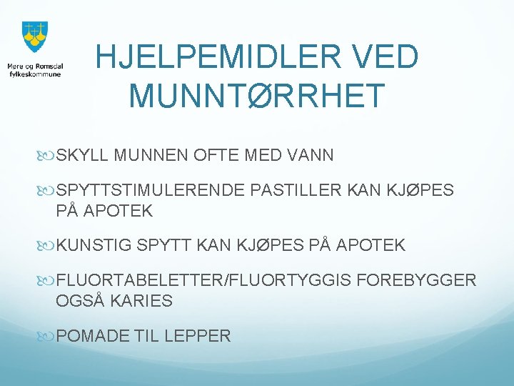 HJELPEMIDLER VED MUNNTØRRHET SKYLL MUNNEN OFTE MED VANN SPYTTSTIMULERENDE PASTILLER KAN KJØPES PÅ APOTEK