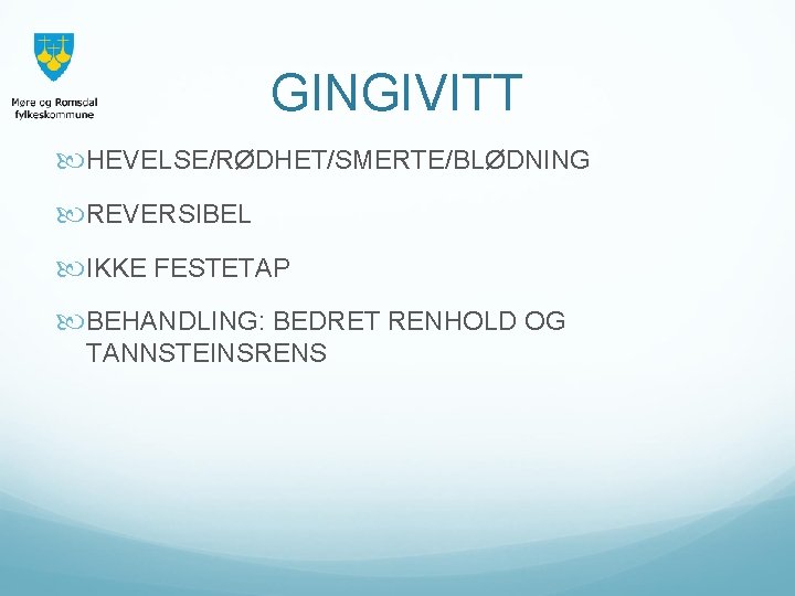 GINGIVITT HEVELSE/RØDHET/SMERTE/BLØDNING REVERSIBEL IKKE FESTETAP BEHANDLING: BEDRET RENHOLD OG TANNSTEINSRENS 