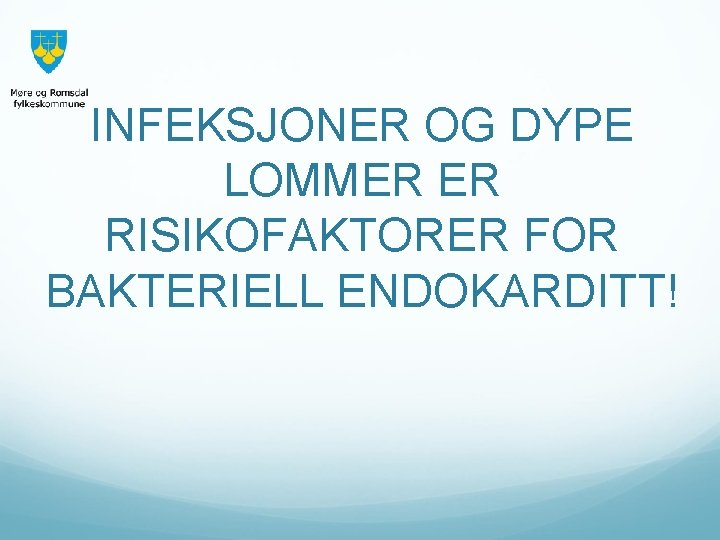 INFEKSJONER OG DYPE LOMMER ER RISIKOFAKTORER FOR BAKTERIELL ENDOKARDITT! 