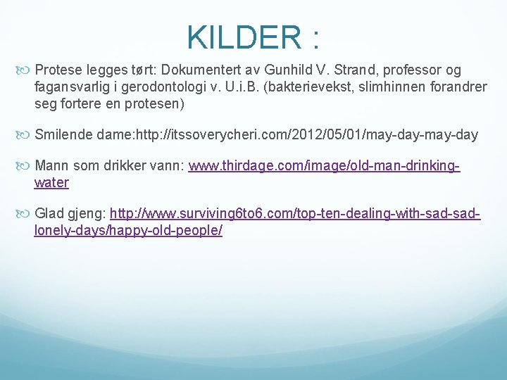 KILDER : Protese legges tørt: Dokumentert av Gunhild V. Strand, professor og fagansvarlig i