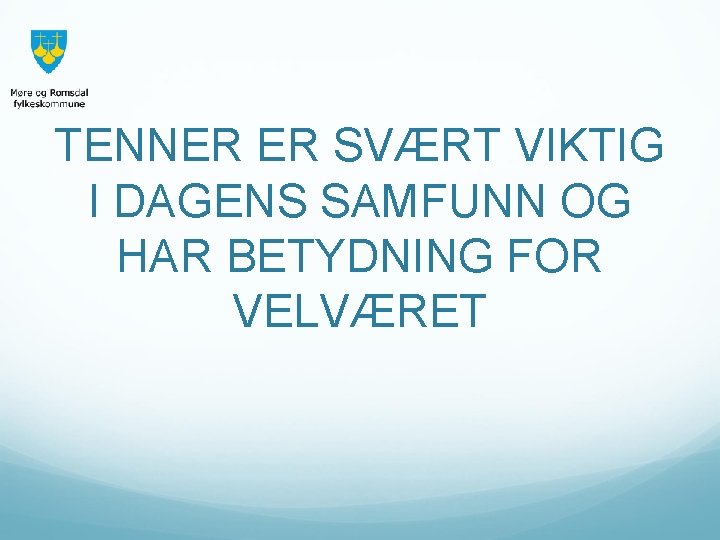 TENNER ER SVÆRT VIKTIG I DAGENS SAMFUNN OG HAR BETYDNING FOR VELVÆRET 