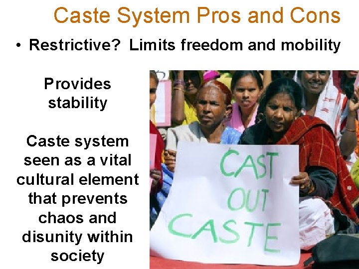 Caste System Pros and Cons • Restrictive? Limits freedom and mobility Provides stability Caste