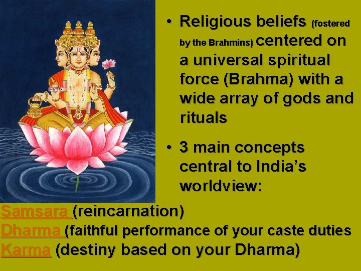  • Religious beliefs (fostered by the Brahmins) centered on a universal spiritual force