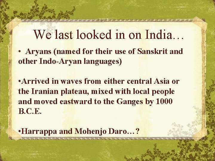 We last looked in on India… • Aryans (named for their use of Sanskrit