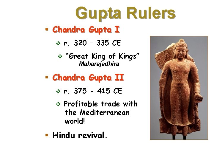 Gupta Rulers § Chandra Gupta I v v r. 320 – 335 CE “Great