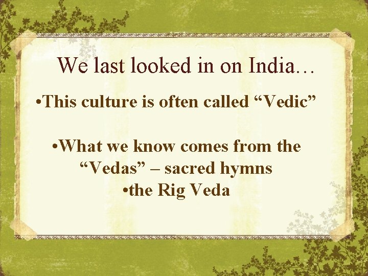 We last looked in on India… • This culture is often called “Vedic” •