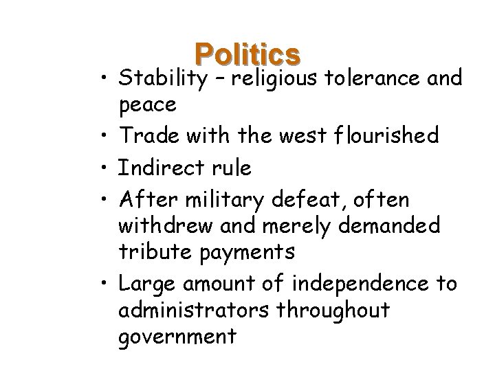 Politics • Stability – religious tolerance and peace • Trade with the west flourished