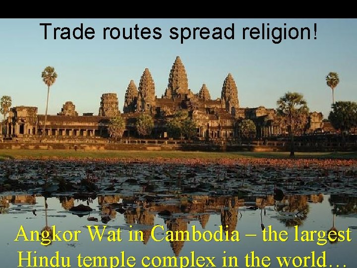 Trade routes spread religion! Angkor Wat in Cambodia – the largest Hindu temple complex