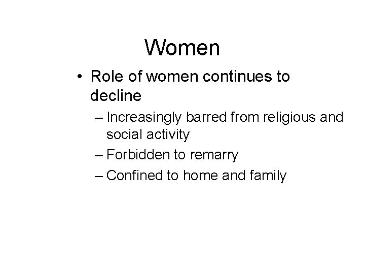 Women • Role of women continues to decline – Increasingly barred from religious and