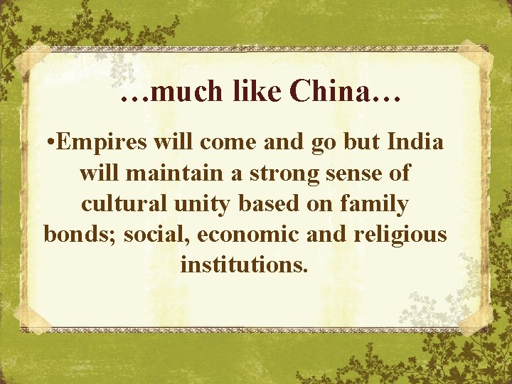 …much like China… • Empires will come and go but India will maintain a