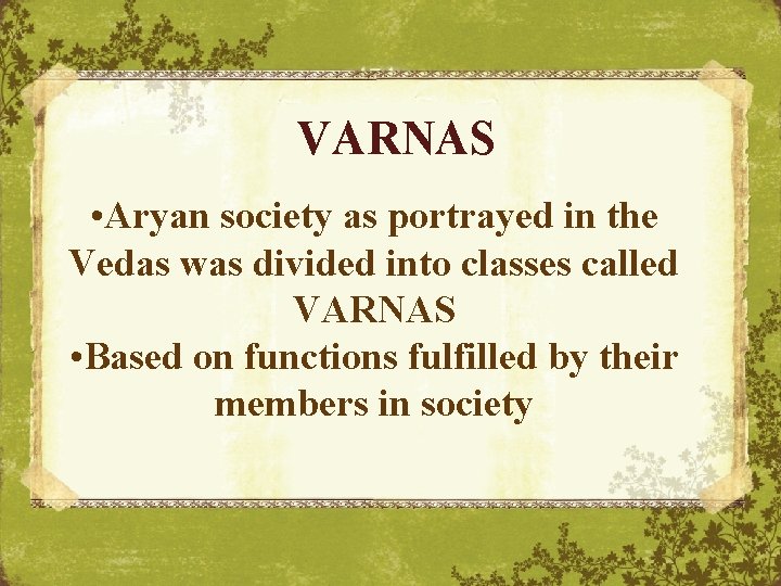 VARNAS • Aryan society as portrayed in the Vedas was divided into classes called