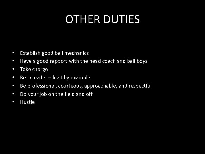 OTHER DUTIES • • Establish good ball mechanics Have a good rapport with the