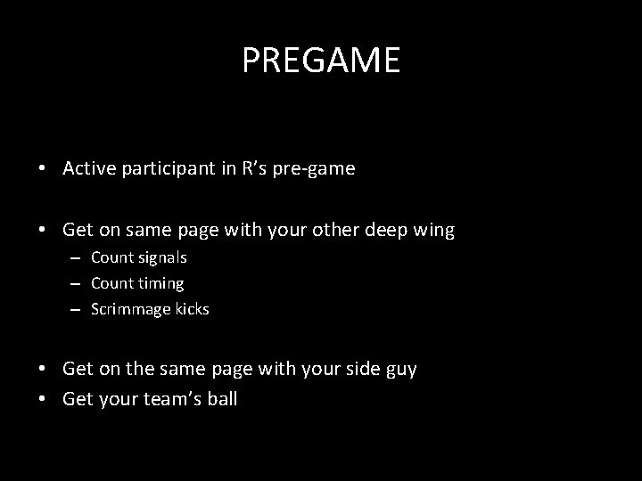 PREGAME • Active participant in R’s pre-game • Get on same page with your