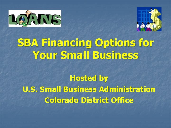 SBA Financing Options for Your Small Business Hosted by U. S. Small Business Administration
