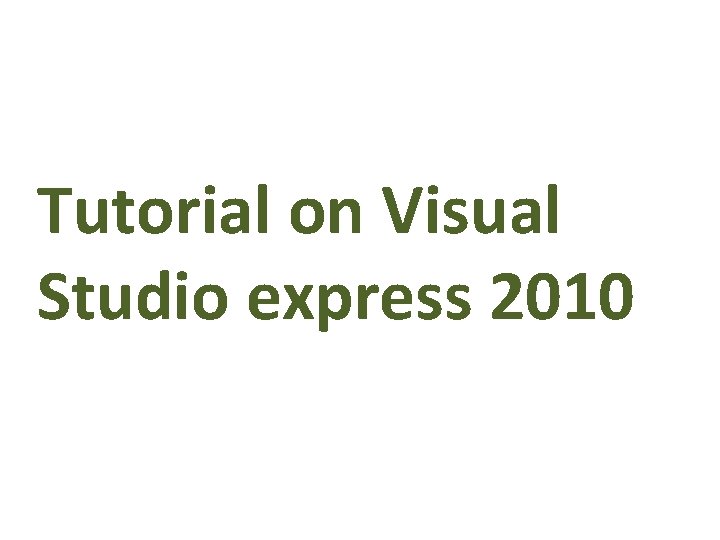 Tutorial on Visual Studio express 2010 