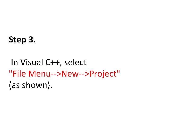 Step 3. In Visual C++, select "File Menu-->New-->Project" (as shown). 