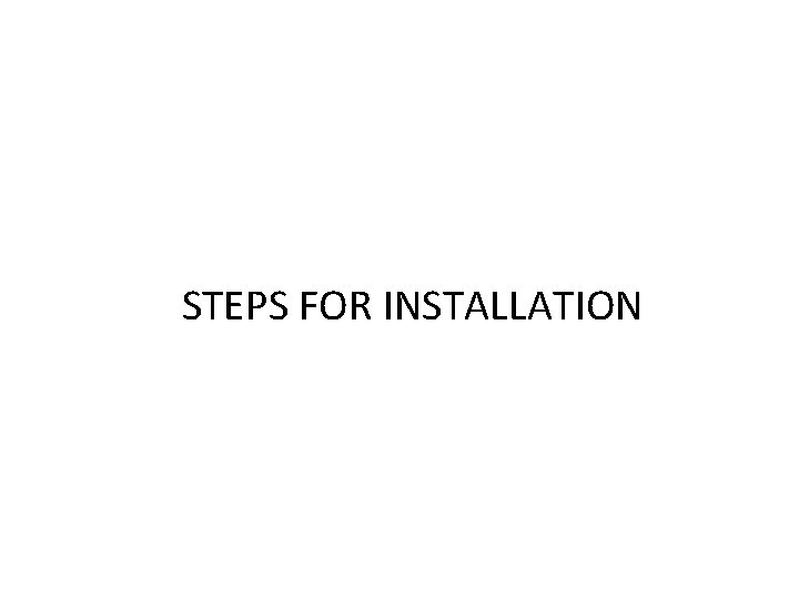 STEPS FOR INSTALLATION 