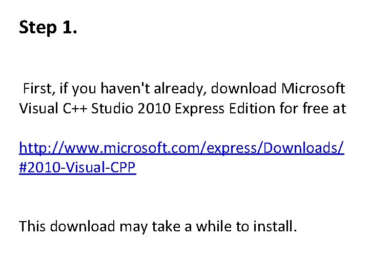 Step 1. First, if you haven't already, download Microsoft Visual C++ Studio 2010 Express