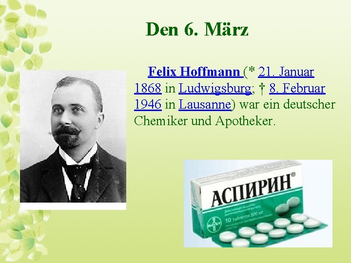 Den 6. März Felix Hoffmann (* 21. Januar 1868 in Ludwigsburg; † 8. Februar