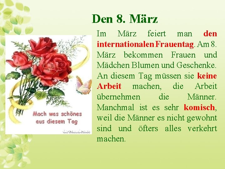 Den 8. März Im März feiert man den internationalen Frauentag. Am 8. März bekommen