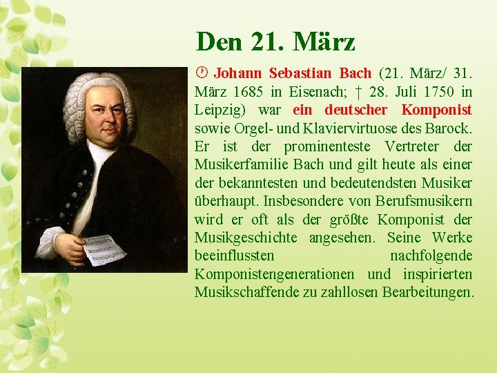 Den 21. März · Johann Sebastian Bach (21. März/ 31. März 1685 in Eisenach;