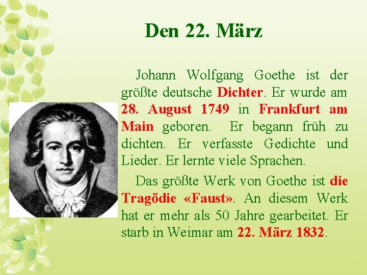 Den 22. März Johann Wolfgang Goethe ist der größte deutsche Dichter. Er wurde am
