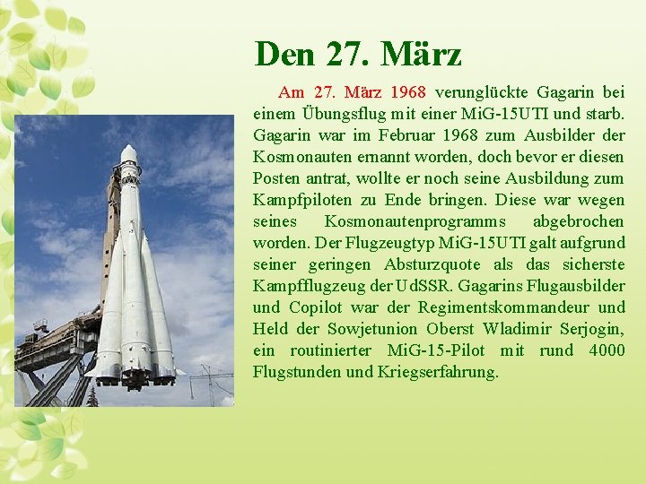 Den 27. März Am 27. März 1968 verunglückte Gagarin bei einem Übungsflug mit einer
