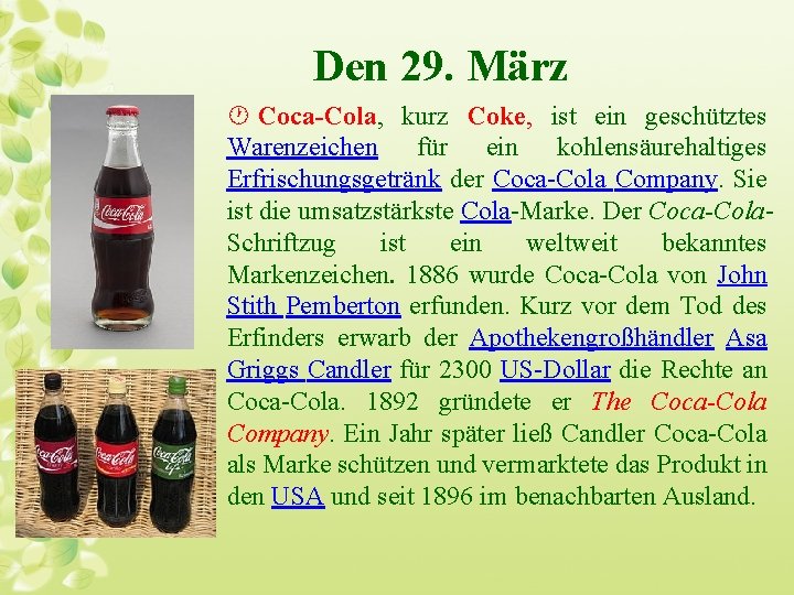 Den 29. März · Coca-Cola, kurz Coke, ist ein geschütztes Warenzeichen für ein kohlensäurehaltiges