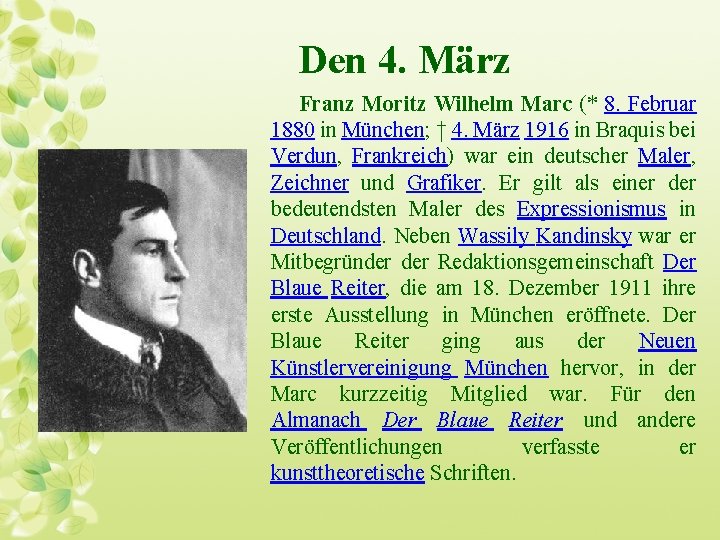 Den 4. März Franz Moritz Wilhelm Marc (* 8. Februar 1880 in München; †