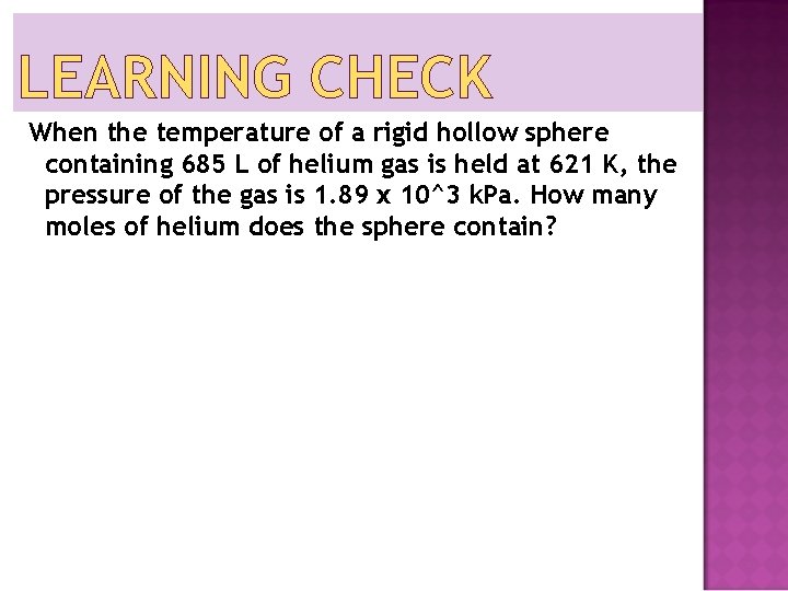 LEARNING CHECK When the temperature of a rigid hollow sphere containing 685 L of