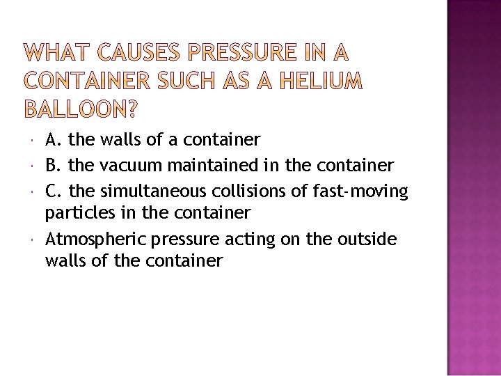  A. the walls of a container B. the vacuum maintained in the container