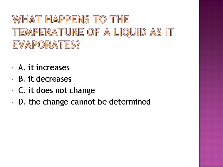  A. it increases B. it decreases C. it does not change D. the