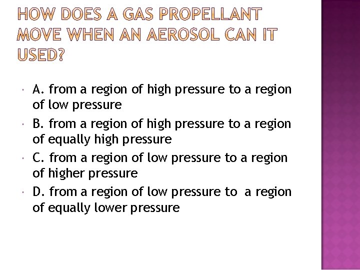 A. from a region of high pressure to a region of low pressure