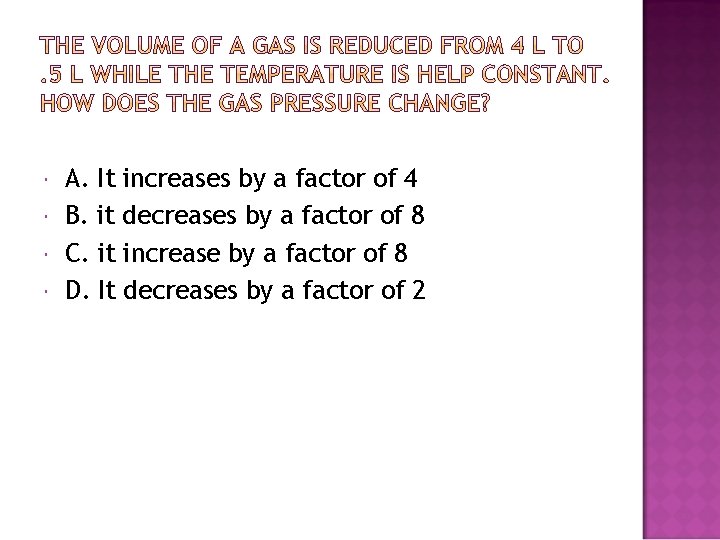  A. It increases by a factor of 4 B. it decreases by a