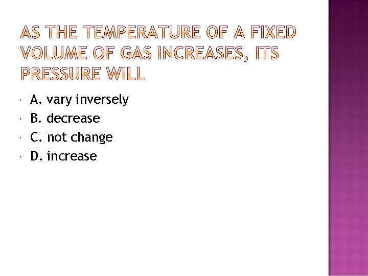  A. vary inversely B. decrease C. not change D. increase 
